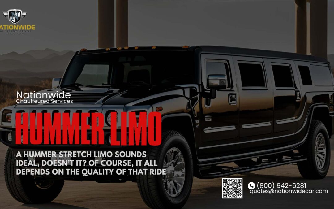 A Hummer Stretch Limo Sounds Ideal, Doesn’t It? Of Course, It All Depends on the Quality of That Ride